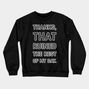 Thanks,That Ruined The Rest of My Day Crewneck Sweatshirt